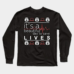 it's beautifull day to save lives Long Sleeve T-Shirt